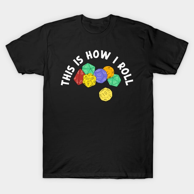 This is How I Roll Fantasy Role-Playing Game Dice T-Shirt by Alissa Carin